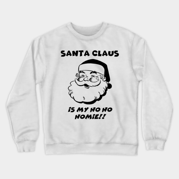 Santa Claus is My Homie Crewneck Sweatshirt by IdenticalExposure